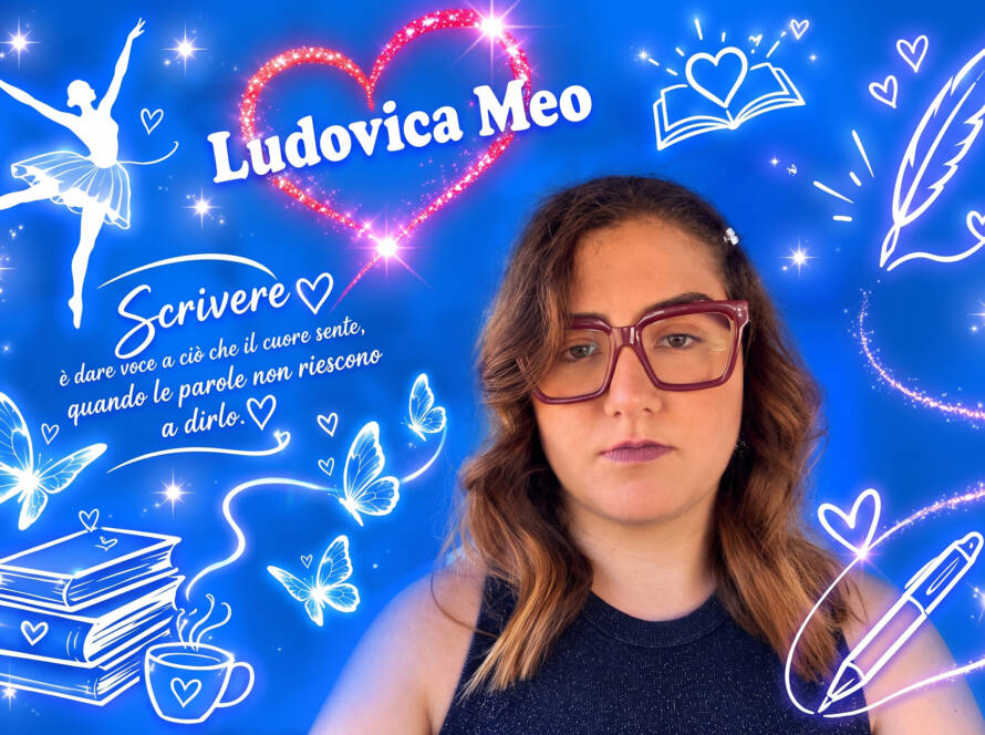 Ritratto di Ludovica Meo con occhiali da vista su uno sfondo blu illuminato. Sulla sinistra compare la frase "Scrivere è dare voce a ciò che il cuore sente, anche quando le parole non riescono a dirlo." Circondano la figura illustrazioni bianche e luminose di libri, farfalle, una ballerina, cuori e una penna.